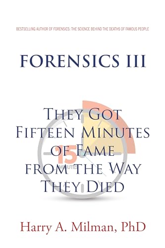 FORENSICS III: They Got Fifteen Minutes of Fame from the Way They Died ...